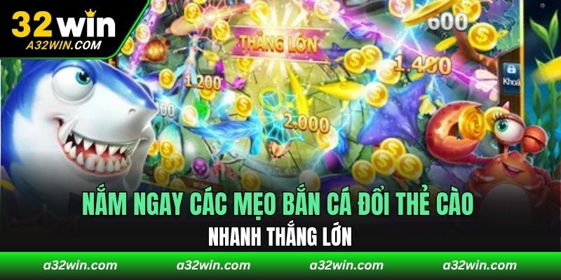 Nắm ngay các mẹo bắn cá đổi thẻ cào nhanh thắng lớn