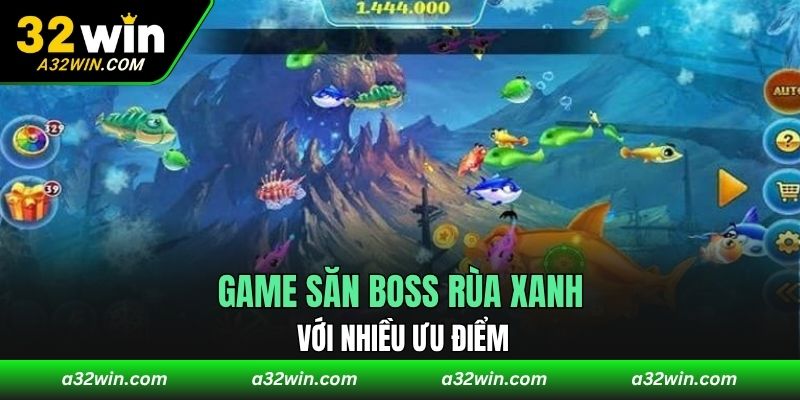 Game săn boss rùa xanh với nhiều ưu điểm