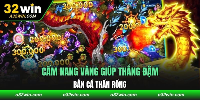 Cẩm nang vàng giúp thắng đậm Bắn cá Thần Rồng