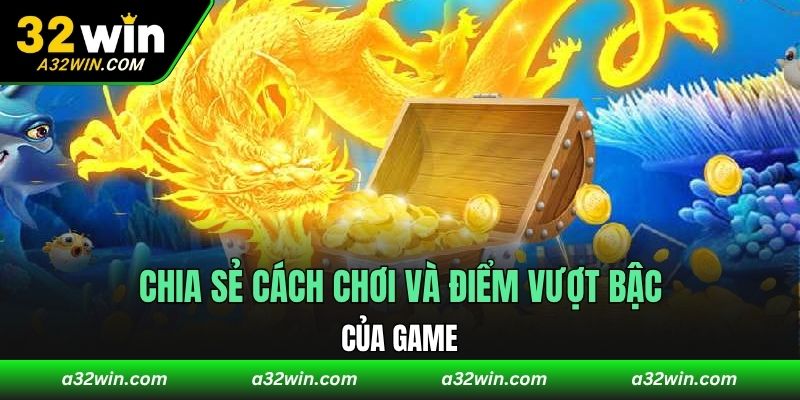 Chia sẻ cách chơi và điểm vượt bậc của game
