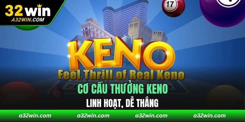 Cơ cấu thắng Keno linh hoạt, dễ thắng