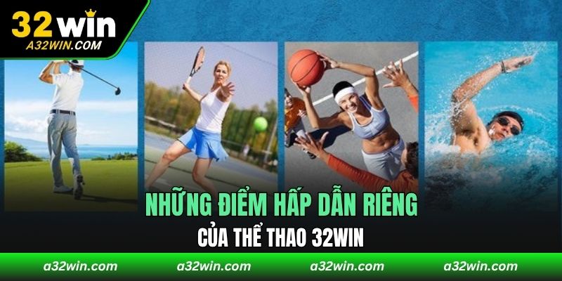 Những điểm hấp dẫn riêng của thể thao 32WIN