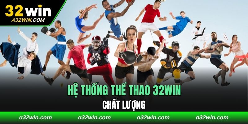 Hệ thống thể thao 32WIN chất lượng