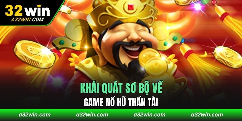 Khái quát sơ bộ về game nổ hũ thần tài