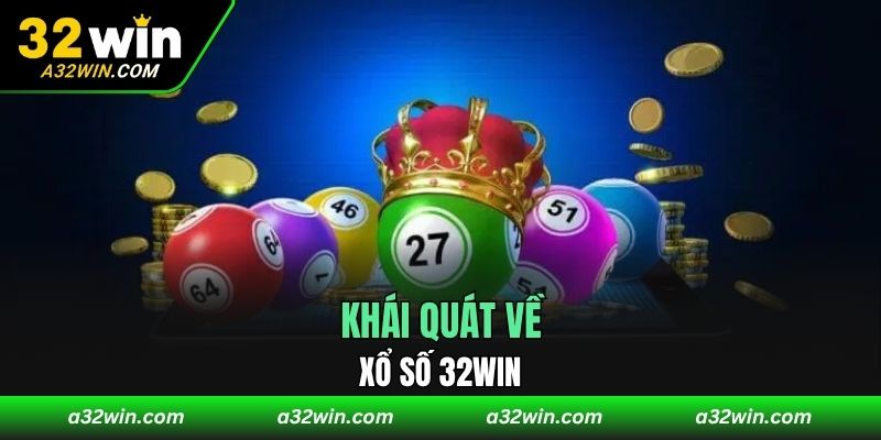 Khái quát về xổ số 32WIN
