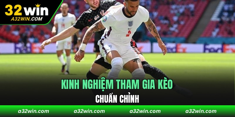 Kinh nghiệm tham gia kèo chuẩn chỉnh