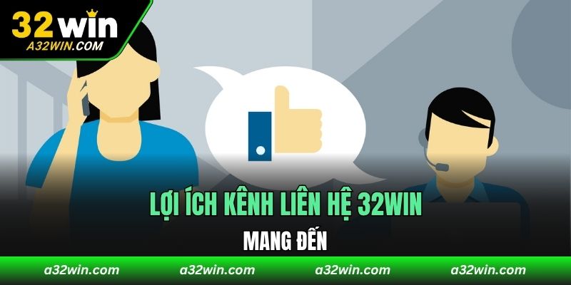 Lợi ích kênh liên hệ 32WIN mang đến