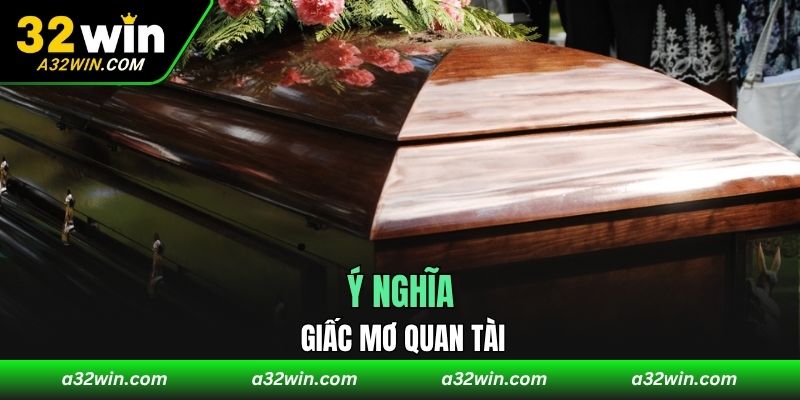 Ý nghĩa giấc mơ quan tài