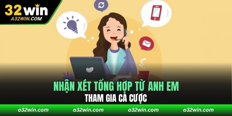 Nhận xét tổng hợp từ anh em tham gia cá cược