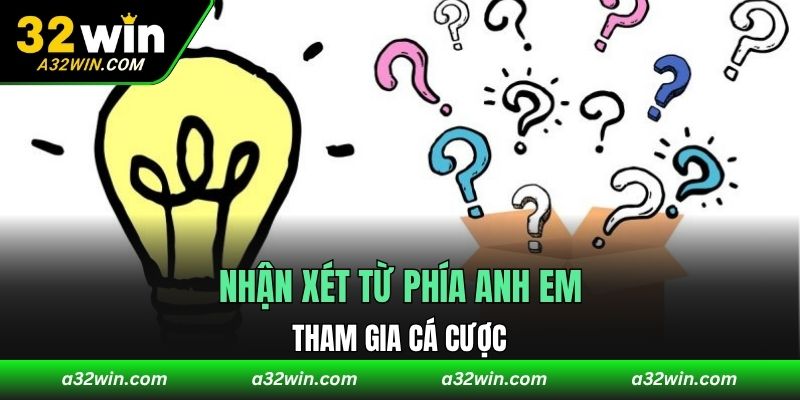 Nhận xét từ phía anh em tham gia cá cược
