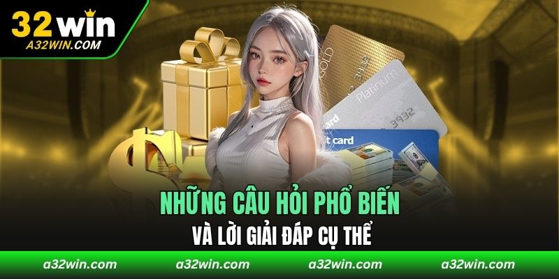 Những câu hỏi phổ biến và lời giải đáp cụ thể