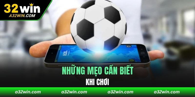 Những mẹo cần biết khi chơi.