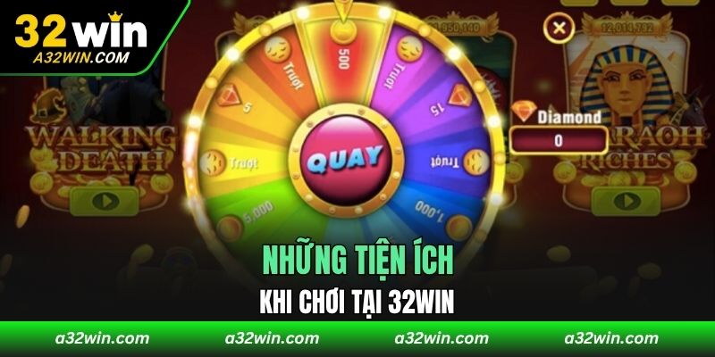 Những tiện ích khi chơi tại 32WIN