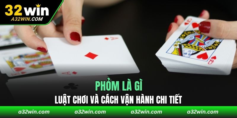 Phỏm là gì - Luật chơi và cách vận hành chi tiết