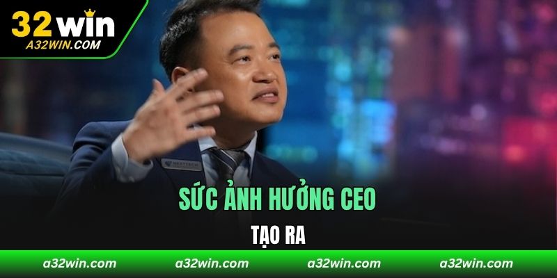 Sức ảnh hưởng CEO tạo ra