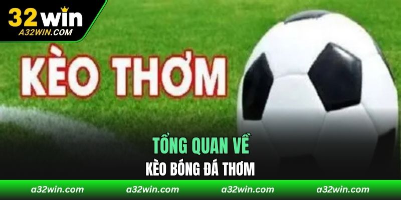 Tổng quan về kèo bóng đá thơm