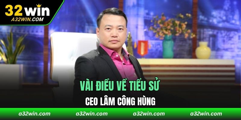 Vài điều về tiểu sử CEO Lâm Công Hùng