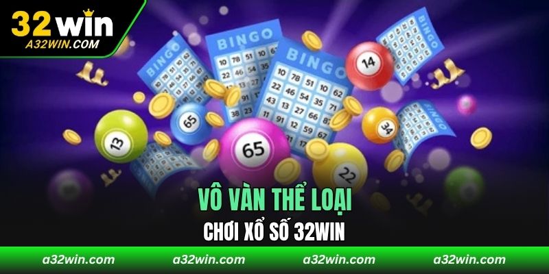 Vô vàn thể loại chơi xổ số 32WIN