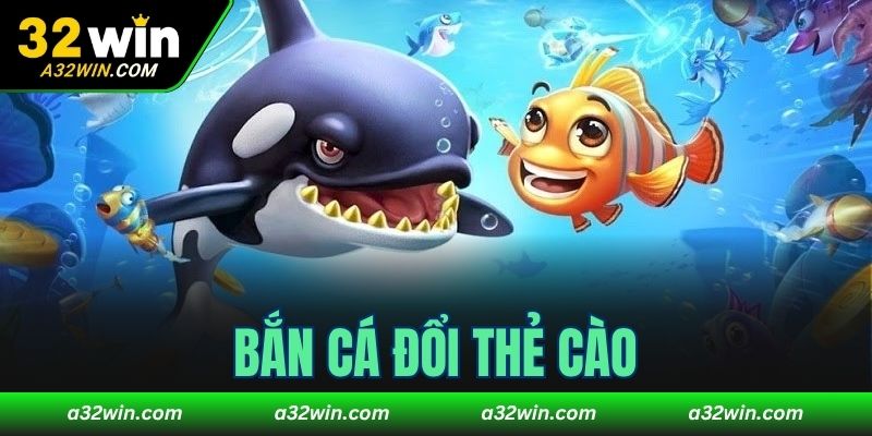 Bắn cá đổi thẻ cào