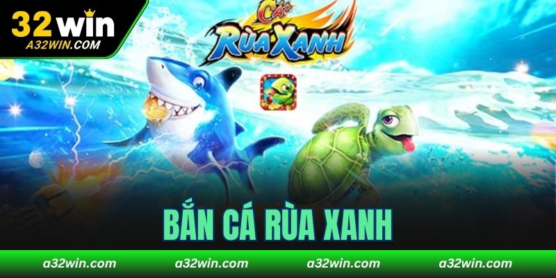 Bắn cá rùa xanh