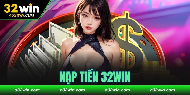 nạp tiền 32WIN