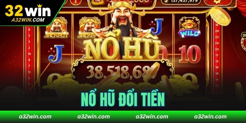 Nổ hũ đổi tiền