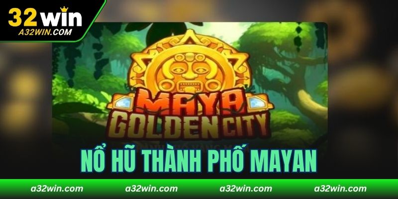 Nổ hũ Thành phố Mayan